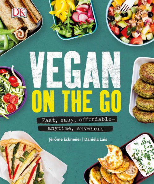 Vegan on the Go: Fast, easy, affordableâ?"anytime, anywhere