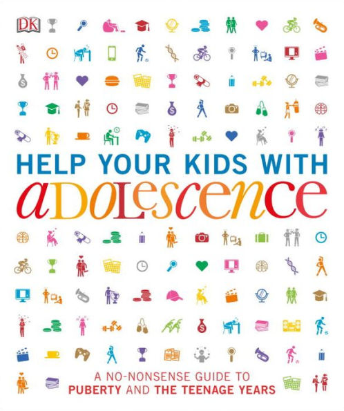 Help Your Kids with Adolescence: A No-Nonsense Guide to Puberty and the Teenage Years