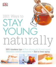 Title: 1001 Ways to Stay Young Naturally, Author: DK