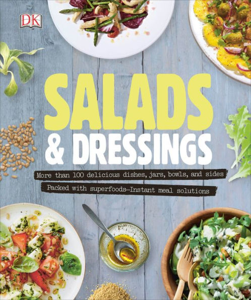 Salads and Dressings: Over 100 Delicious Dishes, Jars, Bowls, and Sides