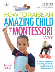 Title: How To Raise An Amazing Child the Montessori Way, 2nd Edition, Author: Tim Seldin