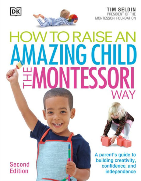 How To Raise An Amazing Child the Montessori Way, 2nd Edition