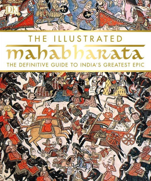 The Illustrated Mahabharata: The Definitive Guide to India's Greatest Epic