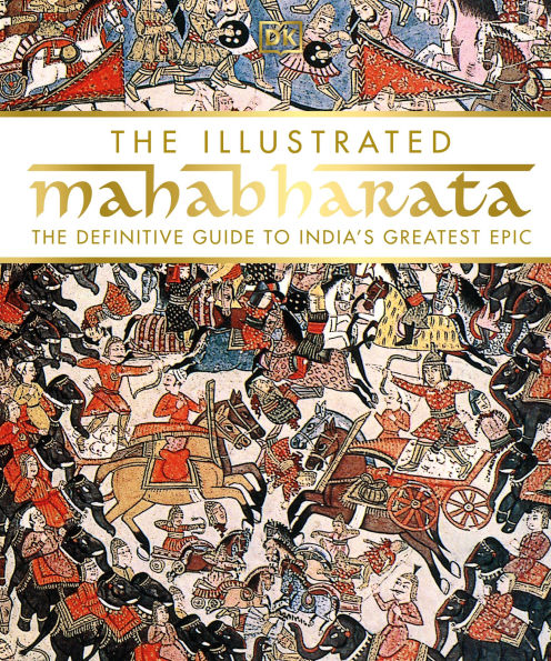 The Illustrated Mahabharata: The Definitive Guide to India's Greatest Epic