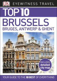 Title: Top 10 Brussels, Bruges, Antwerp and Ghent, Author: DK Travel