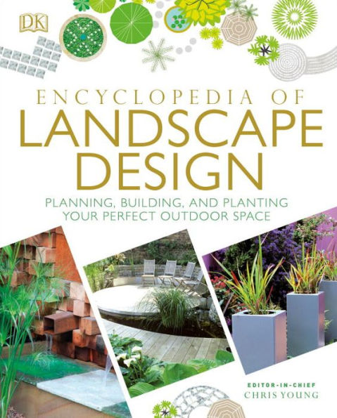 Encyclopedia of Landscape Design: Planning, Building, and Planting Your Perfect Outdoor Space