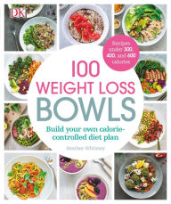 100 Weight Loss Bowls: Build your own calorie-controlled diet plan