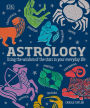 Astrology: Using the Wisdom of the Stars in Your Everyday Life