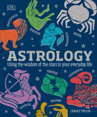 Title: Astrology: Using the Wisdom of the Stars in Your Everyday Life, Author: DK