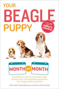 Title: Your Beagle Puppy Month by Month: Everything You Need to Know at Each State to Ensure Your Cute and Playful Puppy, Author: Terry Albert