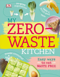 Title: My Zero-Waste Kitchen: Easy Ways to Eat Waste Free, Author: Kate Turner