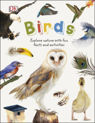 Title: Birds: Explore the world of our feathered friends, Author: Dorling Kindersley Publishing Staff