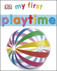 Title: My First Playtime, Author: Dorling Kindersley Publishing Staff