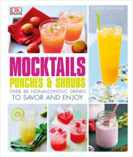 Title: Mocktails, Punches, and Shrubs: Over 80 Nonalcoholic Drinks to Savor and Enjoy, Author: Vikas Khanna