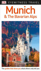 Title: DK Eyewitness Munich and the Bavarian Alps, Author: DK Eyewitness