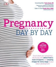 Title: Pregnancy Day By Day: An Illustrated Daily Countdown to Motherhood, from Conception to Childbirth and, Author: DK