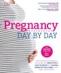 Pregnancy Day By Day: An Illustrated Daily Countdown to Motherhood, from Conception to Childbirth and