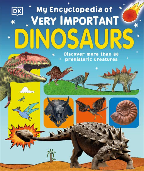 My Encyclopedia of Very Important Dinosaurs: Discover more than 80 Prehistoric Creatures