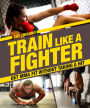 Train Like a Fighter: Get MMA Fit Without Taking a Hit