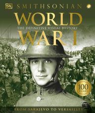 World War I: The Definitive Visual History