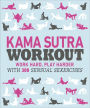 Kama Sutra Workout: Work Hard, Play Harder with 300 Sensual Sexercises