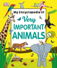 Title: My Encyclopedia of Very Important Animals, Author: DK