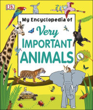 Title: My Encyclopedia of Very Important Animals, Author: Dorling Kindersley Publishing Staff