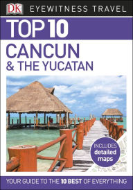 Title: Top 10 Cancún and the Yucatán, Author: DK Travel