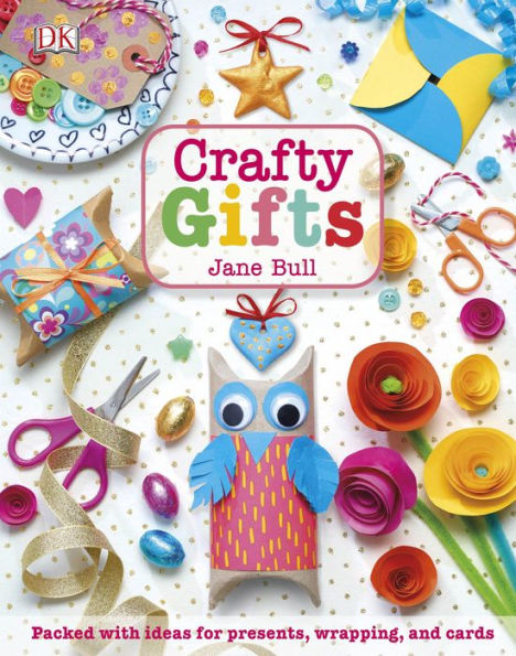 Crafty Gifts: Packed with ideas for presents, wrapping, and cards