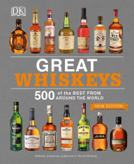 Title: Great Whiskeys: 500 of the Best From Around the World, Author: DK