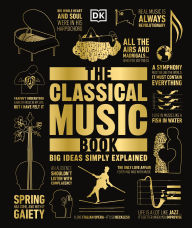 Free popular ebook downloads The Classical Music Book: Big Ideas Simply Explained iBook RTF FB2 by Dorling Kindersley Publishing Staff