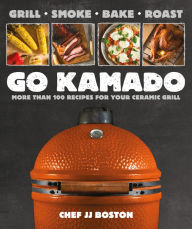 Free books to download on android tablet Go Kamado: More than 100 recipes for your ceramic grill 9781465473530