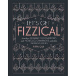 Alternative view 1 of Let's Get Fizzical: More than 50 Bubbly Cocktail Recipes with Prosecco, Champagne, and Other Sparkli