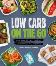 Title: Low Carb On The Go: More Than 80 Fast, Healthy Recipes - Anytime, Anywhere, Author: Sandra Stupning