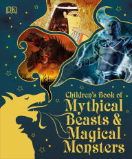 Title: Children's Book of Mythical Beasts and Magical Monsters, Author: Dorling Kindersley Publishing Staff