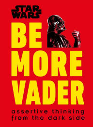 Download free pdf ebooks without registration Star Wars Be More Vader: Assertive Thinking from the Dark Side CHM