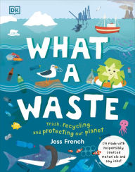 Title: What a Waste: Trash, Recycling, and Protecting our Planet, Author: Jess French