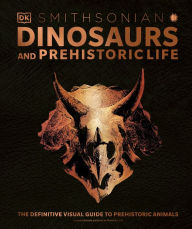 Title: Dinosaurs and Prehistoric Life: The Definitive Visual Guide to Prehistoric Animals, Author: DK Publishing