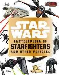 Title: Star WarsT Encyclopedia of Starfighters and Other Vehicles, Author: Landry Q. Walker