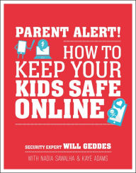 Title: Parent Alert: How to Keep Your Kids Safe Online, Author: Will Geddes