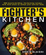 The Fighter's Kitchen: 100 Muscle-Building, Fat Burning Recipes, with Meal Plans to Sculpt Your Warrior