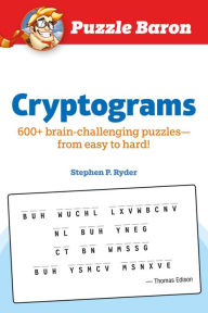 Title: Puzzle Baron Cryptograms: 100 Brain-Challenging Puzzles--From Easy to Hard!, Author: Stephen P. Ryder
