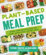 Download best selling books Plant-Based Meal Prep: Simple, Make-ahead Recipes for Vegan, Gluten-free, Comfort Food by Stephanie Tornatore, Adam Bannon (English literature) 9781465483843