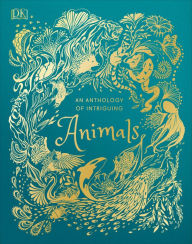 Title: An Anthology of Intriguing Animals, Author: DK