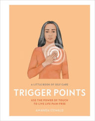 Title: A Little Book of Self Care: Trigger Points: Use the power of touch to live life pain-free, Author: Amanda Oswald