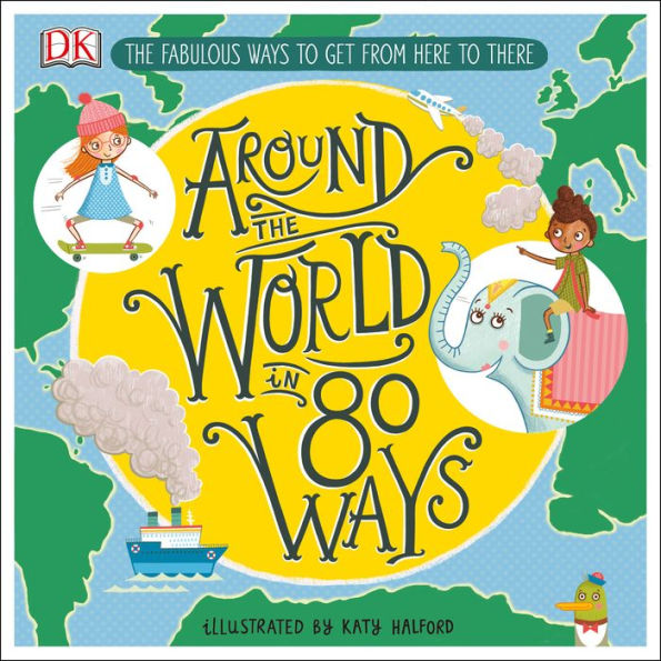 Around the World in 80 Ways: The Fabulous Inventions That Get Us from Here to There