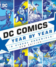 Title: DC Comics Year By Year, New Edition: A Visual Chronicle, Author: Alan Cowsill