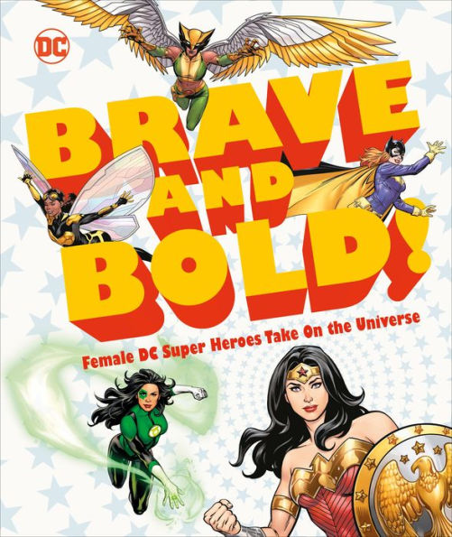 DC Brave and Bold!: Female DC Super Heroes Take On the Universe