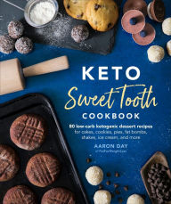 Title: Keto Sweet Tooth Cookbook: 80 Low-carb Ketogenic Dessert Recipes for Cakes, Cookies, Pies, Fat Bombs, Shake, Author: Aaron Day