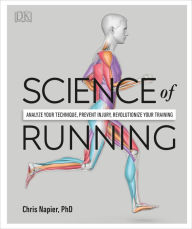 Title: Science of Running: Analyze your Technique, Prevent Injury, Revolutionize your Training, Author: Chris Napier
